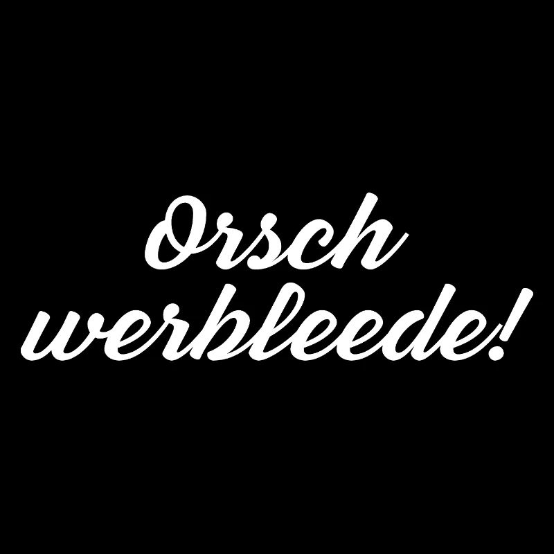 Orsch werbleede! Funny Saying Sächsischer Dialect
