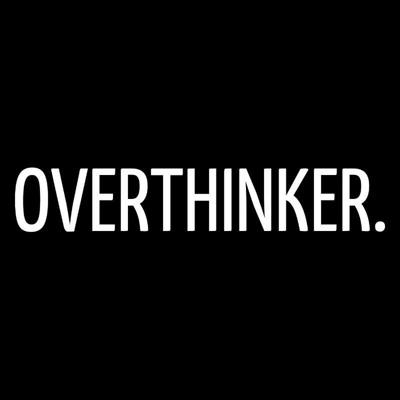 Overthinker