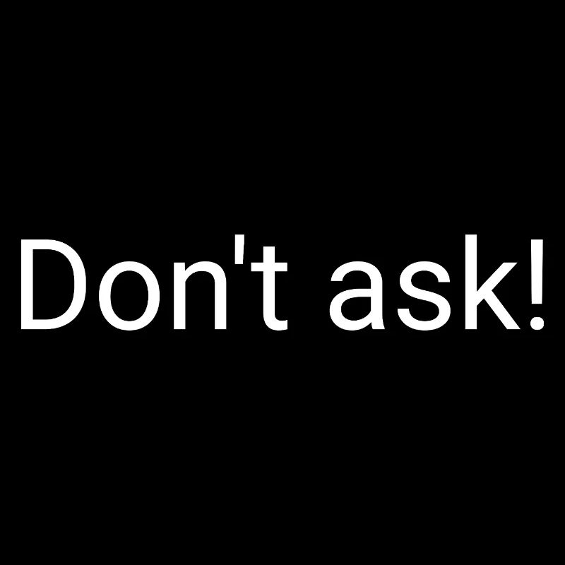 Don't ask! / Just too wild to explain