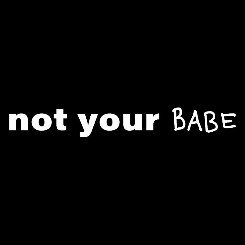 Not Your Babe. Minimal Statement Spruch