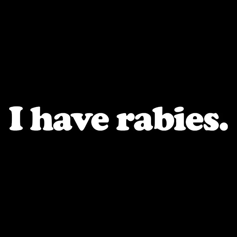 I have rabies