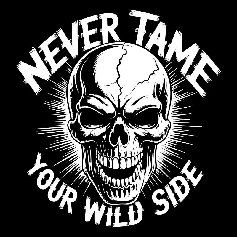 Never Tame Your Wild Side Skull – Gothic Design