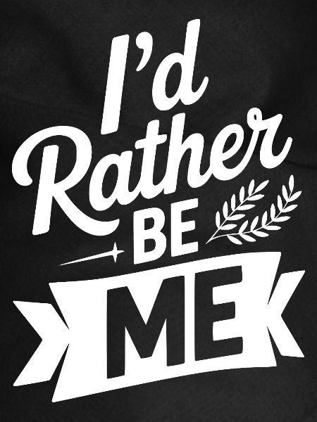 I'd Rather Be Me