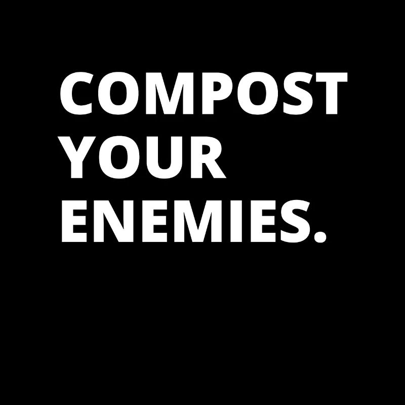 Compost Your Enemies