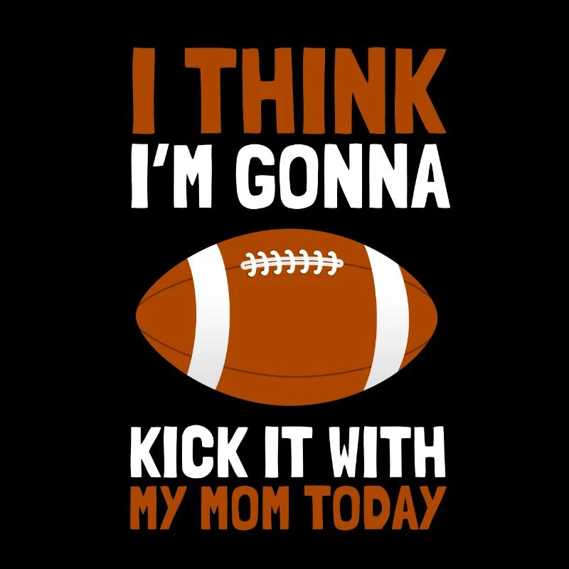 I think I'm going to kick it with my mom today
