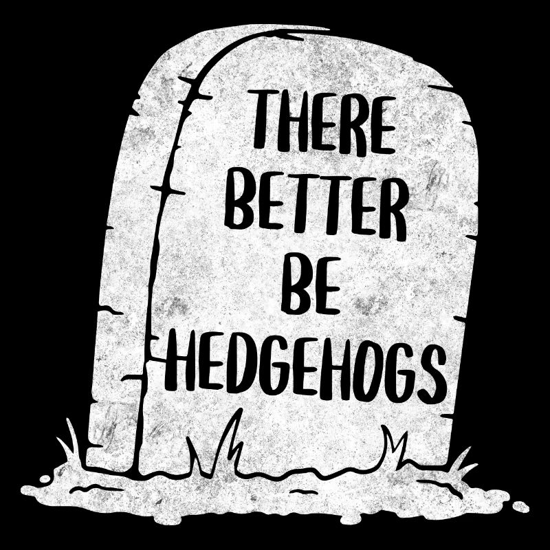 There Better Be Hedgehogs Tombstone