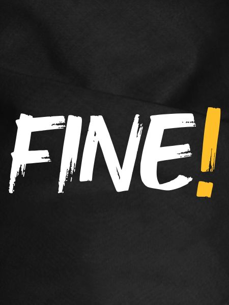 Fine!