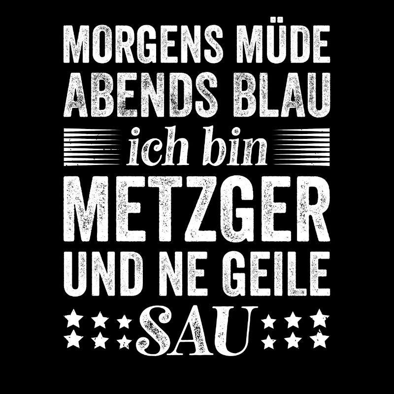 Morgens Müde Abends Blau - Schlachter Spruch