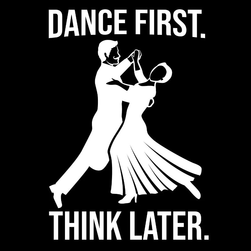 Dance First Think Later Ballroom Couple Dance Dance