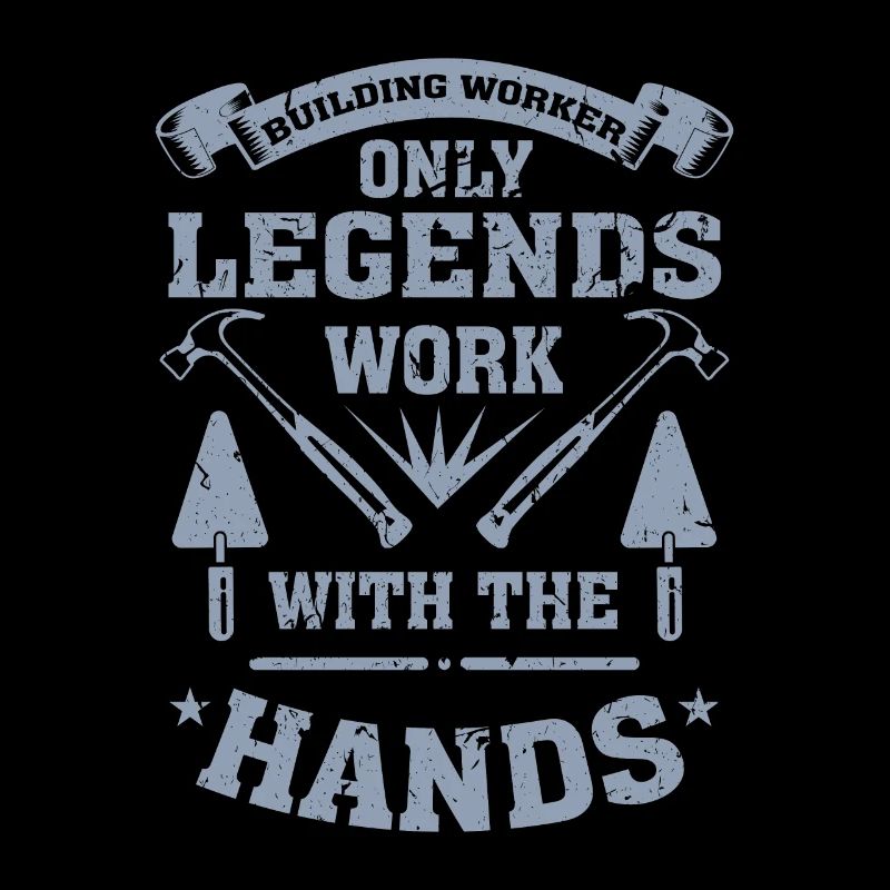 Builders only legends work with their hands
