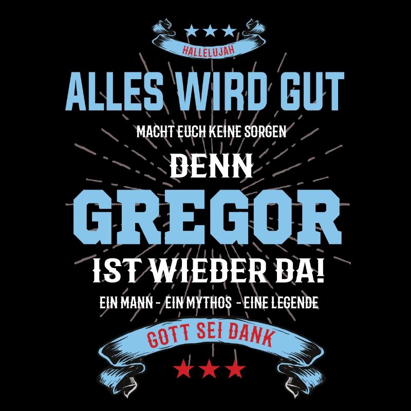 everything will be fine because Gregor Ist da T-Shirt