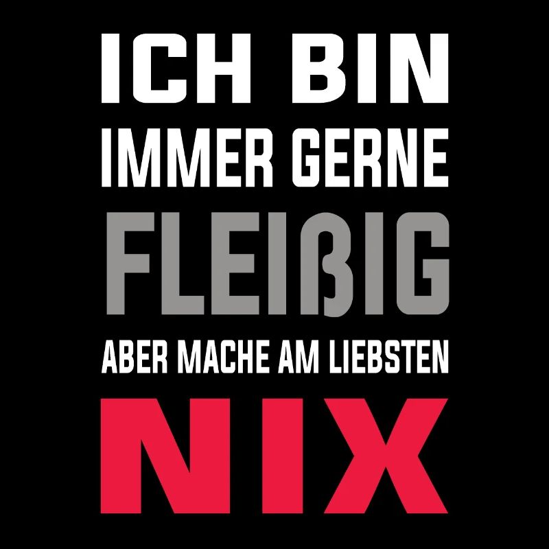Ich bin gerne Fleißig aber mache am liebsten Nix