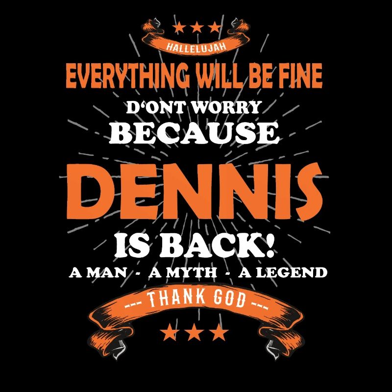 Everything will be fine Dennis Is back