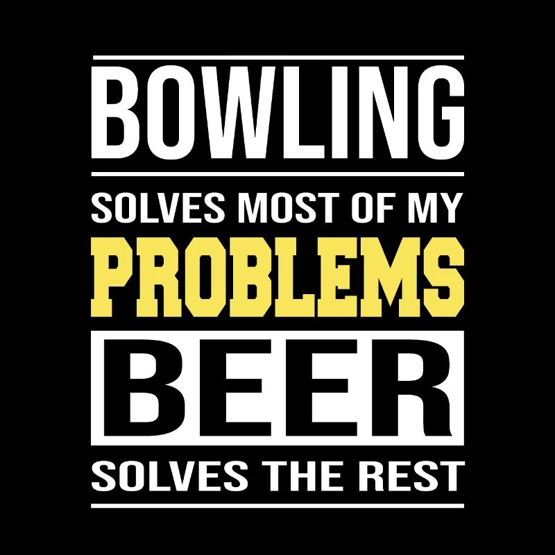 Bowling solves most of my problems Design