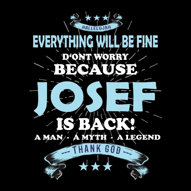 Everything will be fine Josef Is back