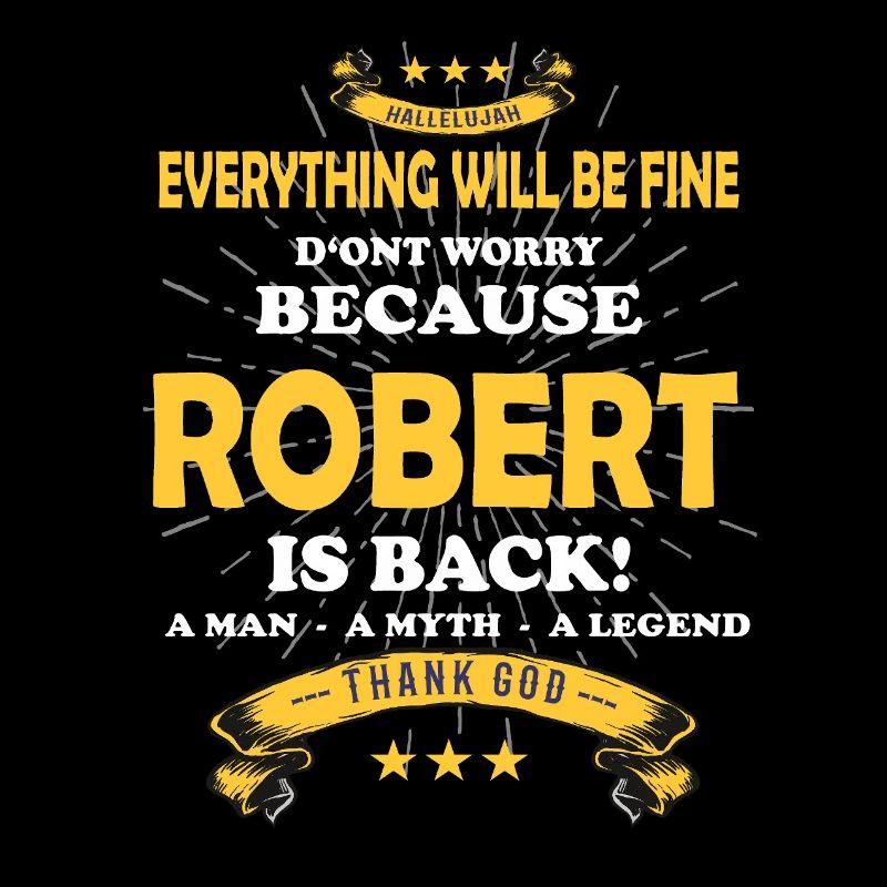 Everything will be fine Robert Is back