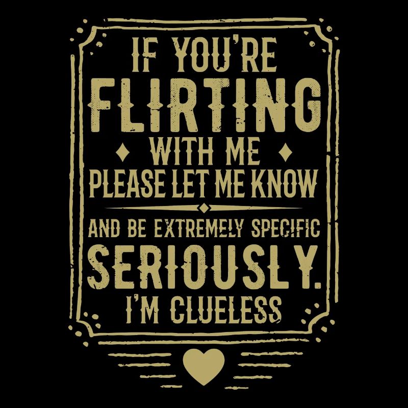 If You're Flirting With Me Please Let Know