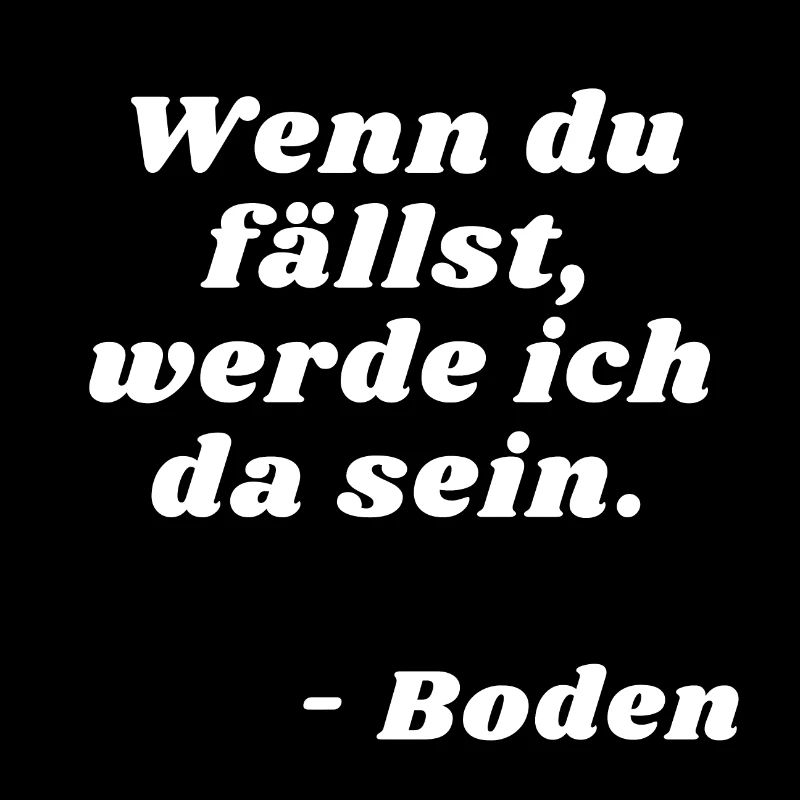 Lustiger Spruch Wenn du fällst, werde ich da sein
