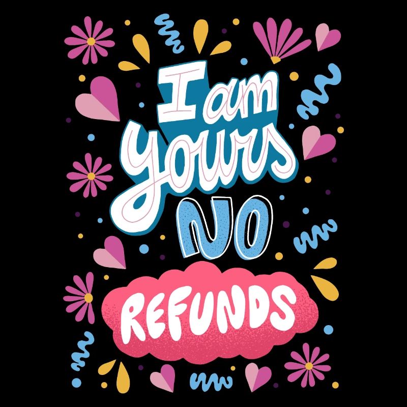 I am Yours No Refunds