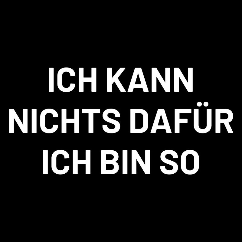ich kann nichts dafür ich bin so
