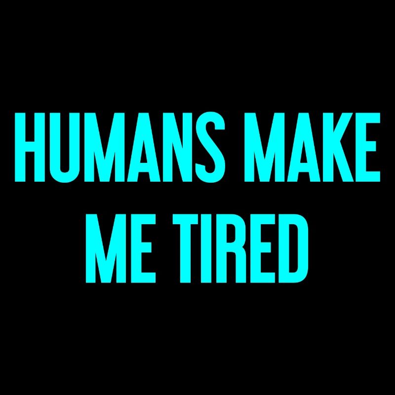 People make you tired - Funny saying