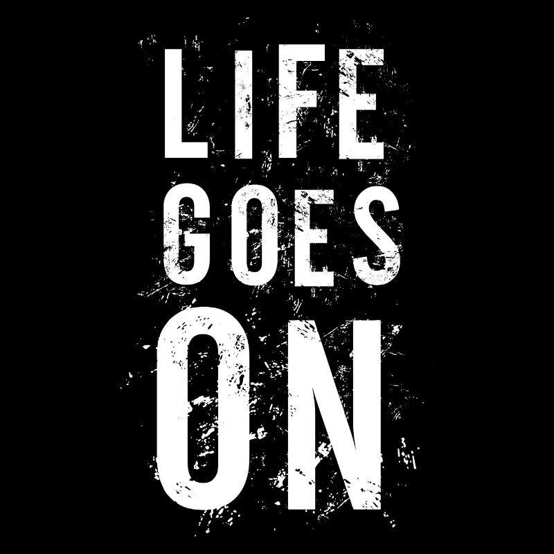 LIFE GOES ON Das Leben geht weiter coole Sprüche