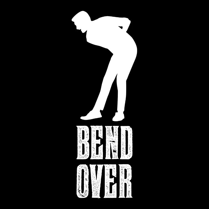 Bend Over Lustige Sprüche Spruch
