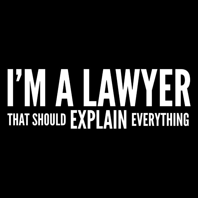 I'm A Lawyer That Should Explain Everything