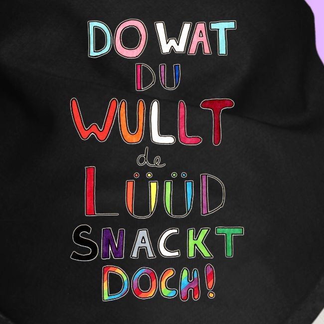 Do Wat Du Wullt de Luud Snackt Doch!