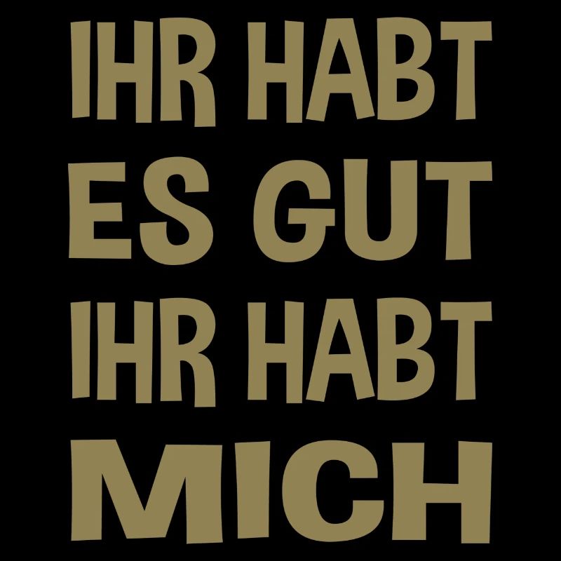 Du hast es gut du hast mich