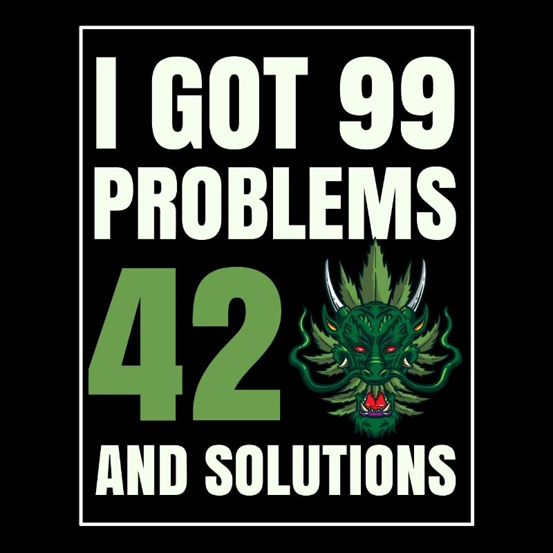 I Got 99 Problems And 420 Solutions Cannabis Weed