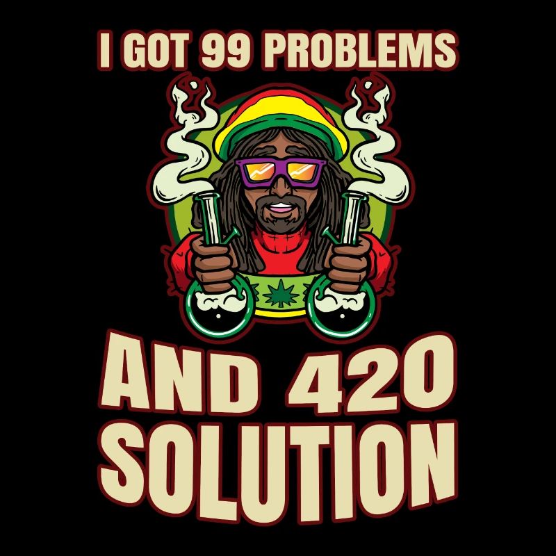 J’ai eu 99 problèmes et 420 solutions Cannabis Weed