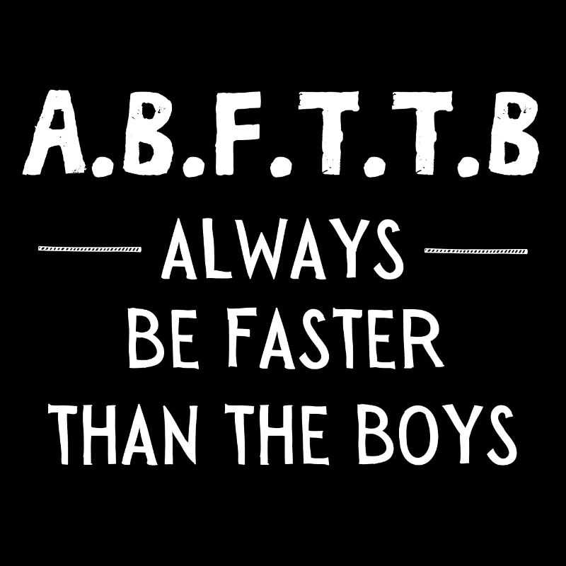 A.B.F.T.T.B - Soyez toujours plus rapide que les garçons