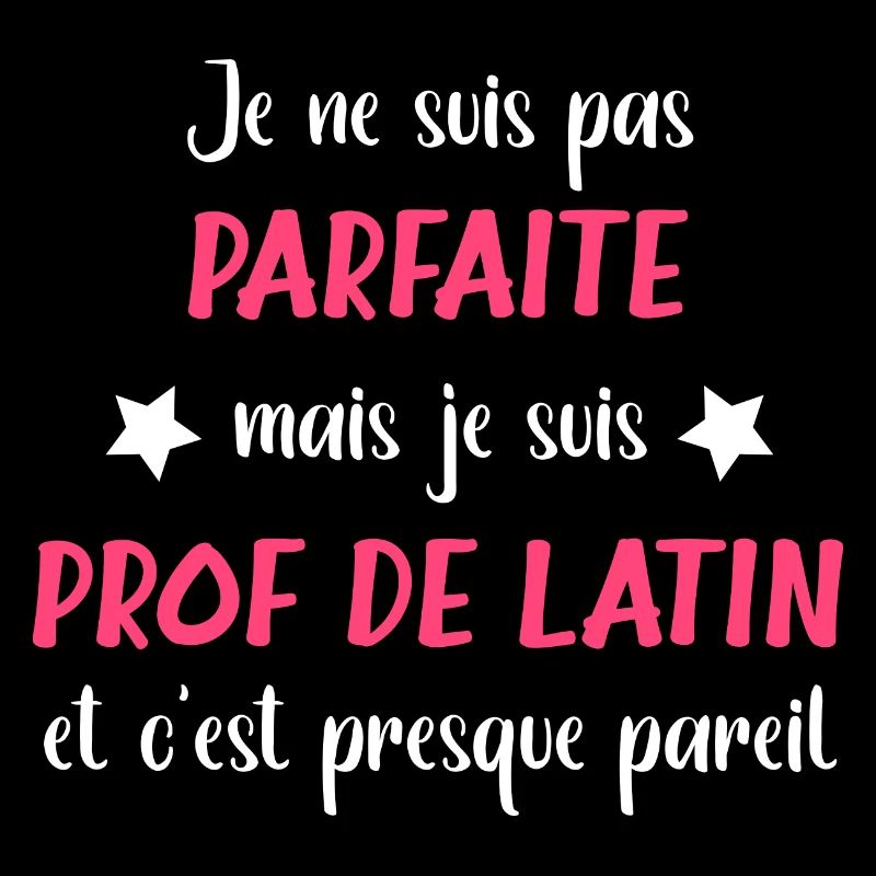 Je ne suis pas parfaite mais prof de latin
