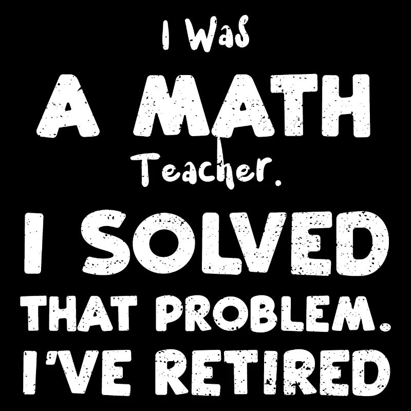 I Was A Math Teacher. I Solved T...