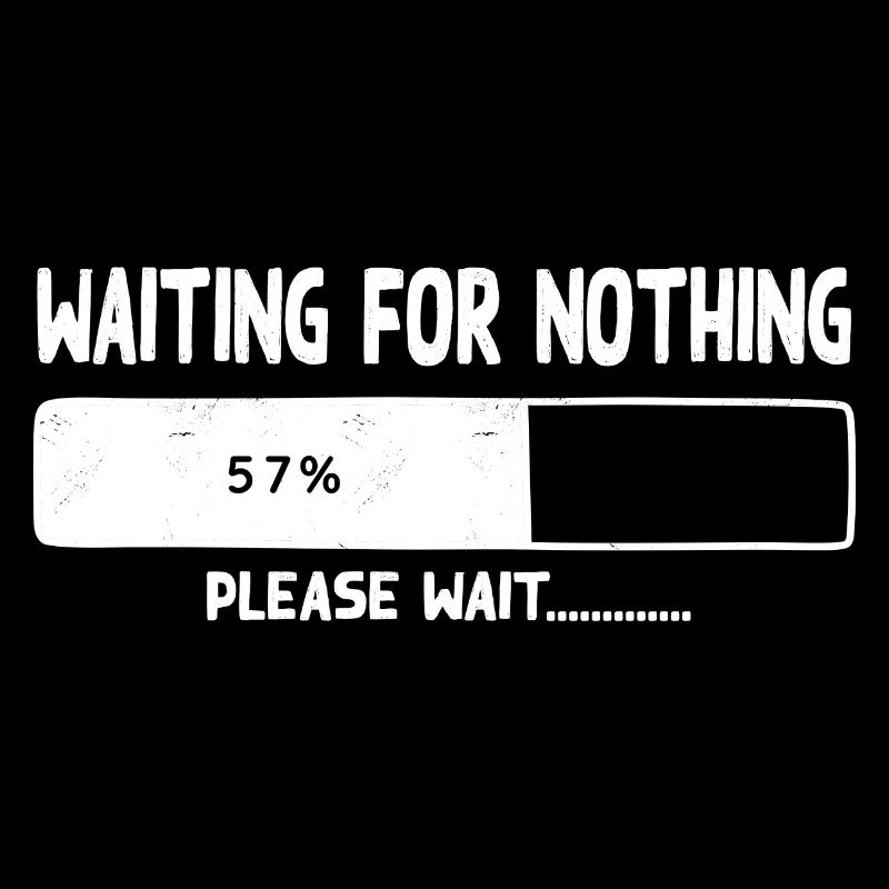 Waiting for nothing