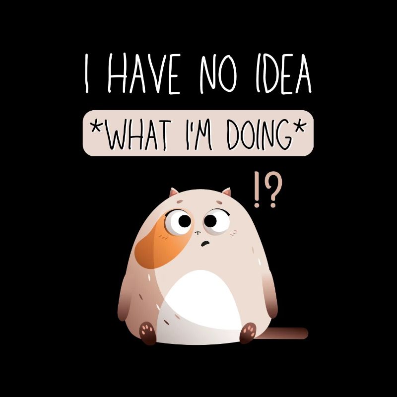 I Have No Idea What I'm Doing. Black Version.