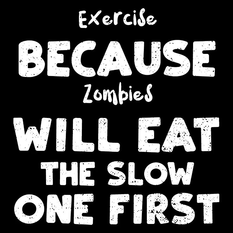 Faites de l’exercice parce que les zombies vont ea...