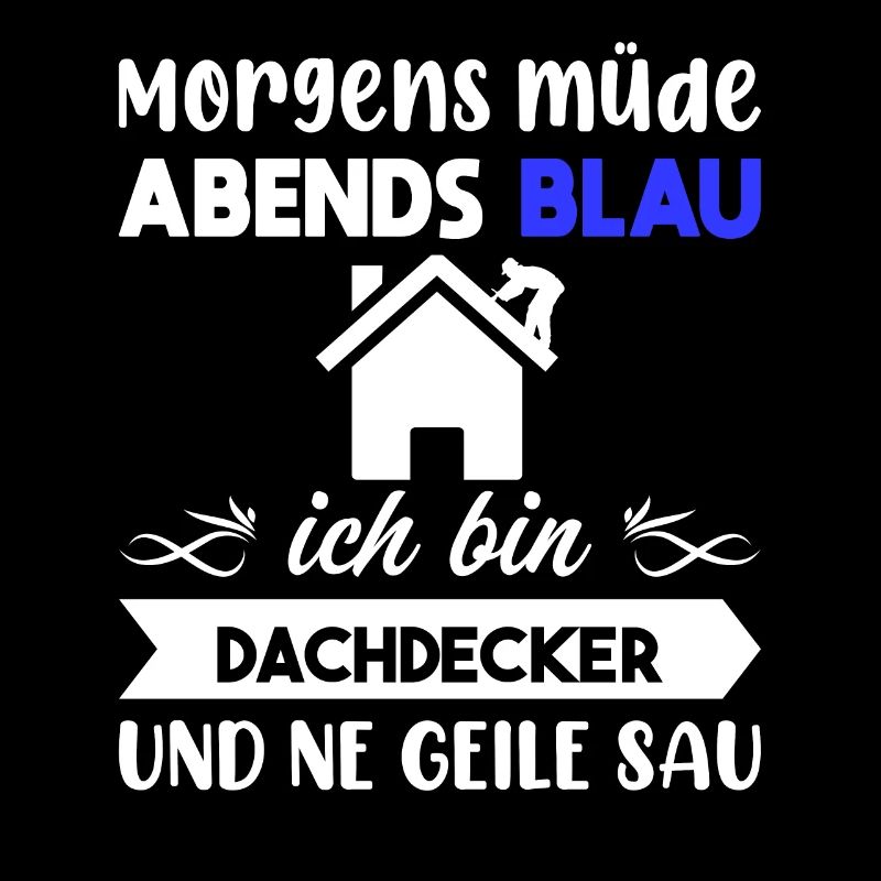Morgens Müde Abends Blau Dachdecker