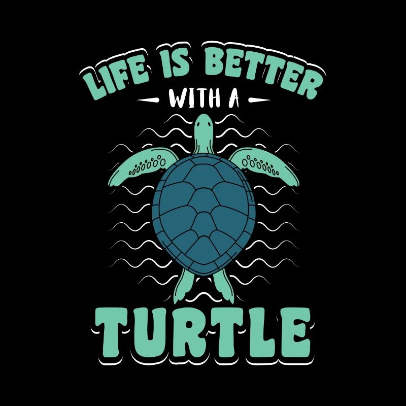 Life is better with a Turtle