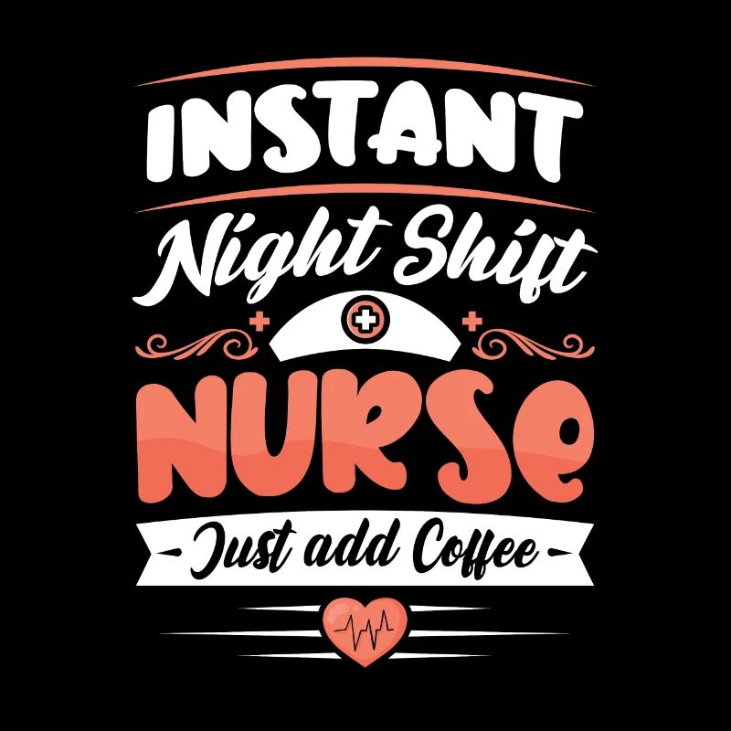 Night Shift Nurse Just add Coffee