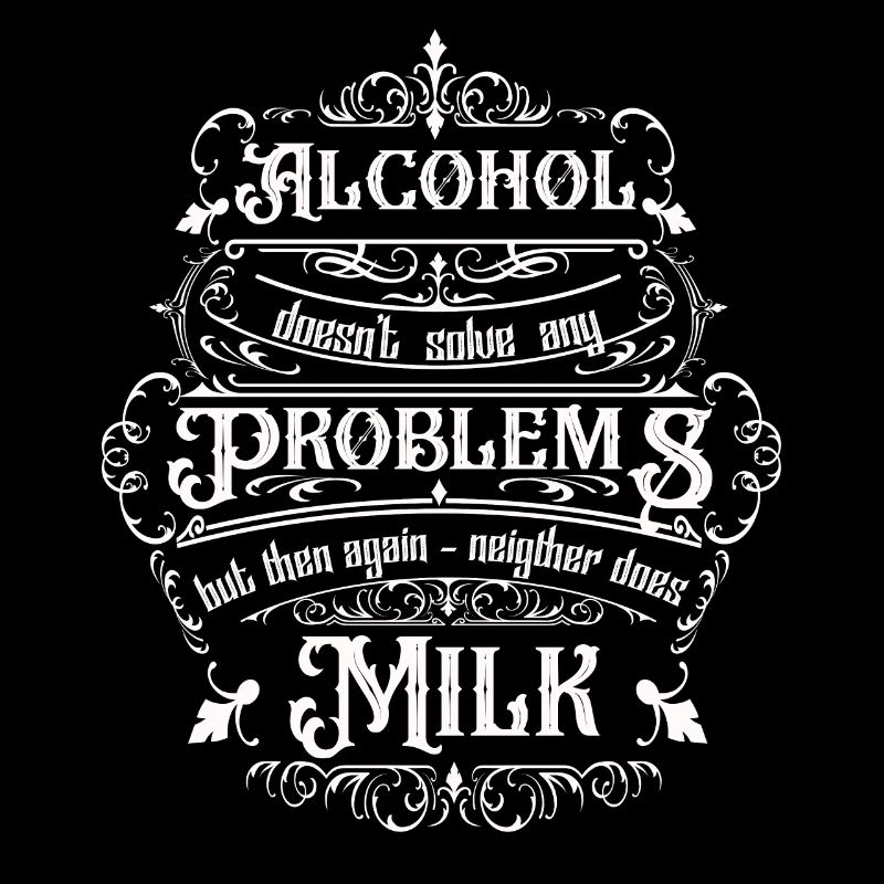 Alcohol doesn't solve any problems but ...