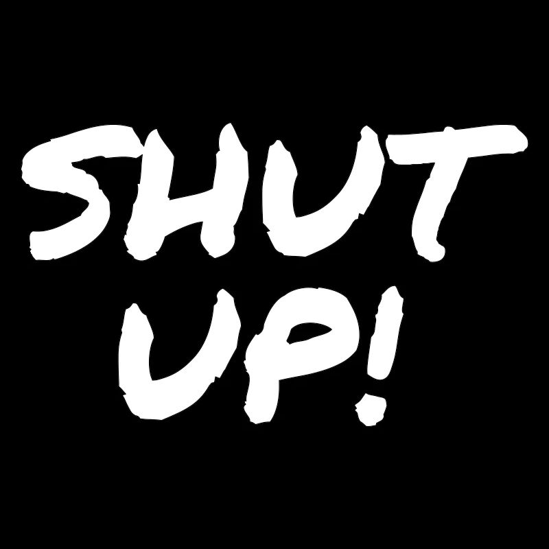 Shut Up!