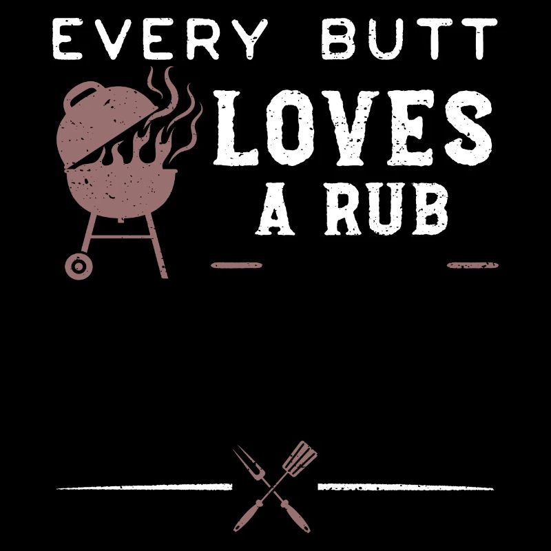 Every Butt Loves A Rub - BBQ