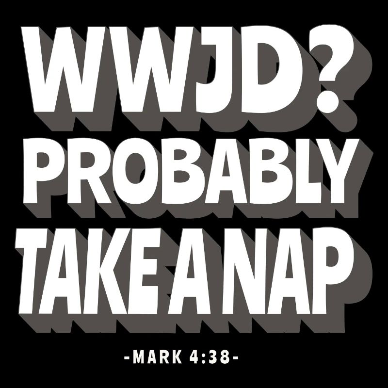 WWJD? Wahrscheinlich Ein Nickerchen Machen -