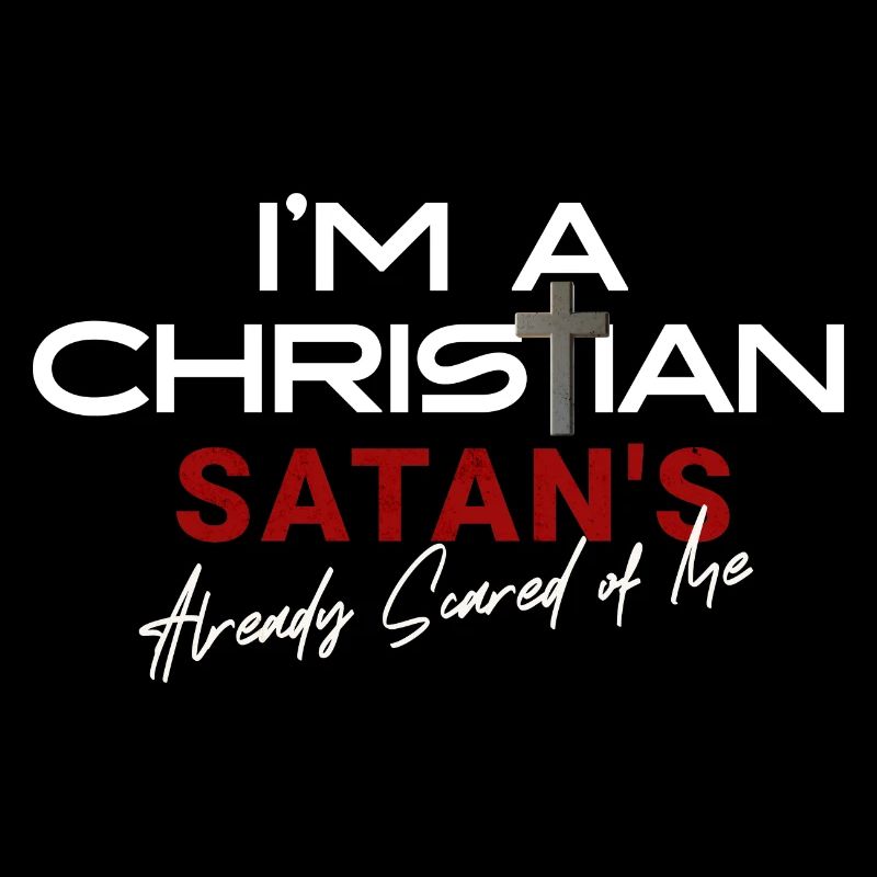 I'm a Christian Satan is already afraid