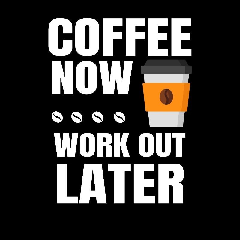 Coffee Now Work Out Later Coffee Lover Gym Workout