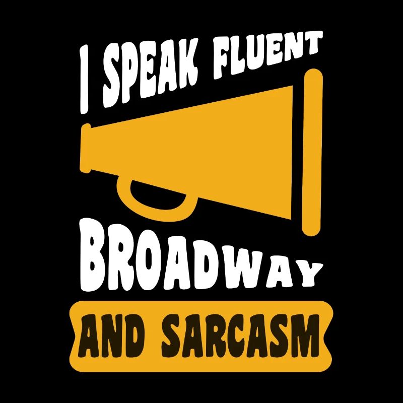I SPEAK FLUENT BROADWAY AND SARCASM Geschenke