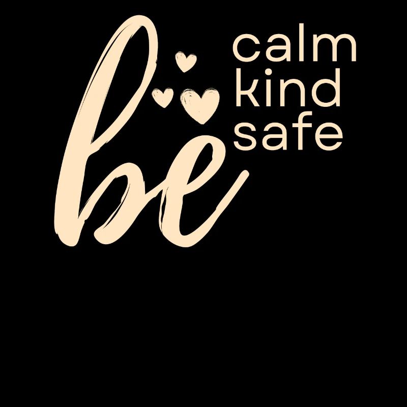 Be quiet, friendly, safe, kindness