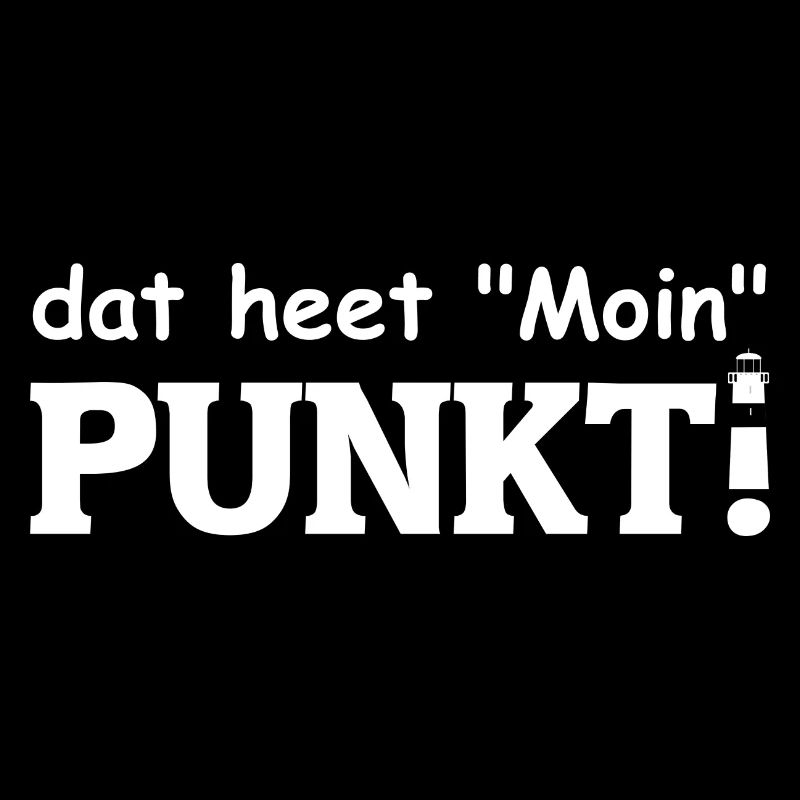 dat heet Moin PUNKT! Es heißt Moin. Mit Leuchtturm